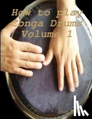 Rosa, Jose - How to play Conga Drums Vol. 1 (Beginners)