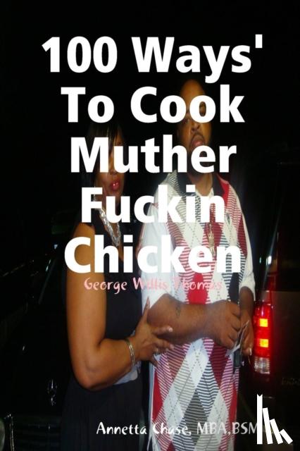 Chase, Annetta - 100 Ways' To Cook Muther Fuckin Chicken