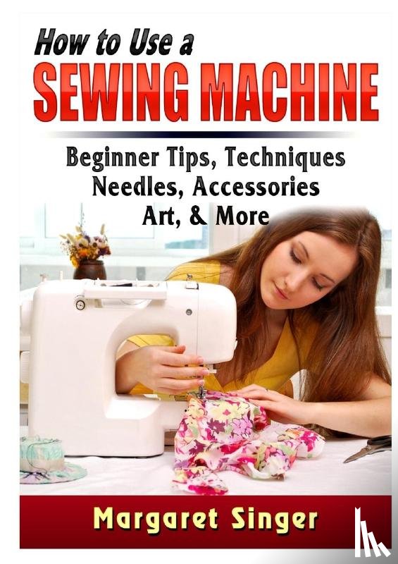 Singer, Margaret - How to Use a Sewing Machine