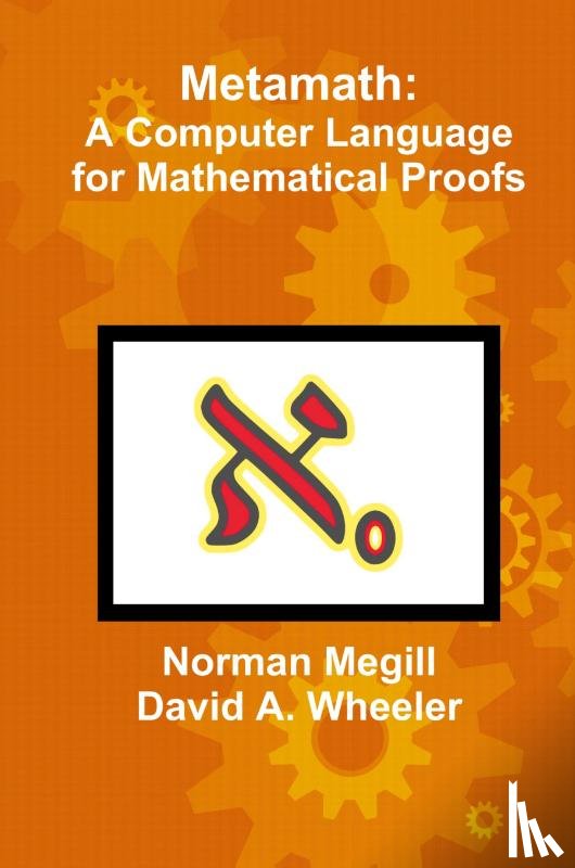 Megill, Norman, Wheeler, David A. - Metamath: A Computer Language for Mathematical Proofs