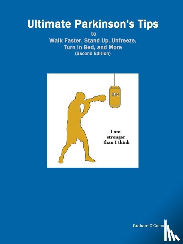 O'Connor, Graham - Ultimate Parkinson's Tips to Walk Faster, Stand Up, Unfreeze, Turn in Bed, and More