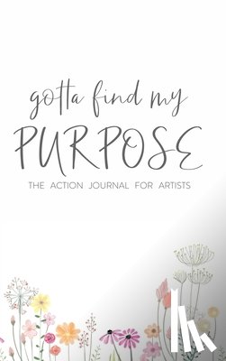 Davenport, Ken - Gotta Find My Purpose: The Action Journal For Artists