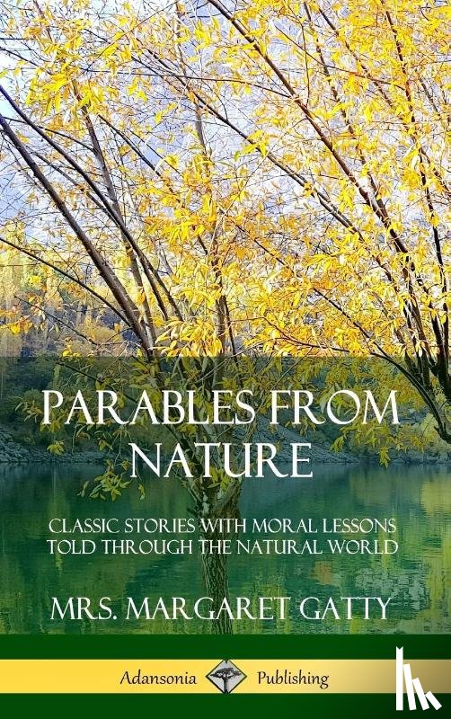 Gatty, Mrs. Margaret - Parables From Nature: Classic Stories with Moral Lessons Told Through the Natural World (Hardcover)