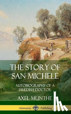 Munthe, Axel - The Story of San Michele: Autobiography of a Swedish Doctor (Hardcover)