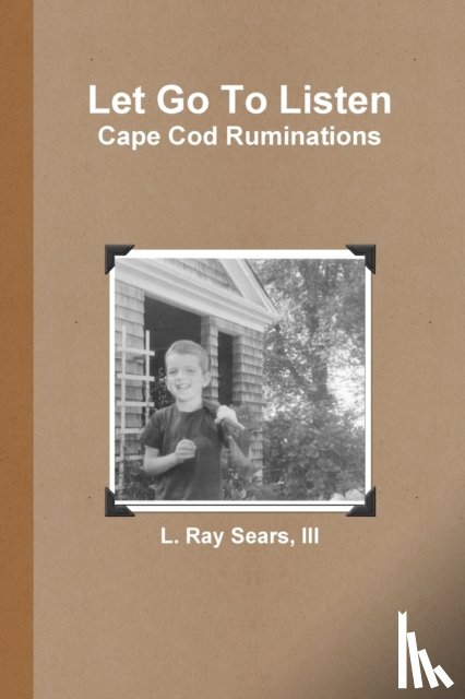 Sears, III - Let Go To Listen: Cape Cod Ruminations