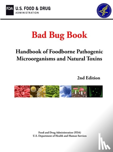Department of Health and Human Services, U.S., Food and Drug Administration, U.S. - Bad Bug Book: Handbook of Foodborne Pathogenic Microorganisms and Natural Toxins (2nd Edition)