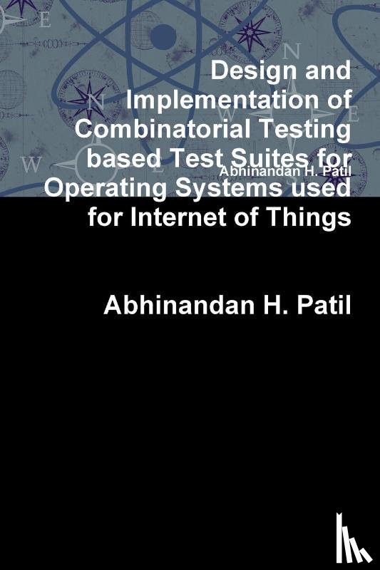 Patil, Abhinandan H. - Design and Implementation of Combinatorial Testing based Test Suites for Operating Systems used for Internet of Things