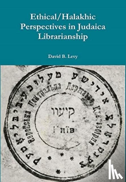 Levy, David B - Ethical/Halakhic Perspectives in Judaica Librarianship