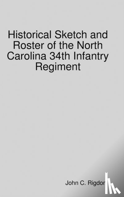 Rigdon, John C. - Historical Sketch and Roster of the North Carolina 34th Infantry Regiment