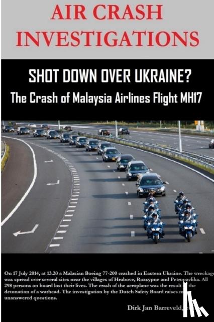 Barreveld, Editor Dirk Jan - AIR CRASH INVESTIGATIONS - SHOT DOWN OVER UKRAINE? - The Crash of Malaysia Airlines Flight MH17
