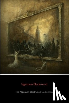 Blackwood, Algernon - The Algernon Blackwood Collection