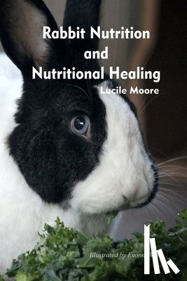 Moore, Lucile - Rabbit Nutrition and Nutritional Healing, Third edition, revised