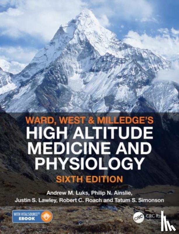 Luks, Andrew M. (Division of Pulmonary, Ainslie, Philip N. (School of Health & Exercise Sciences), Lawley, Justin S. (Institute for Sports Science), Roach, Robert C. (Altitude Research Center) - Ward, Milledge and West’s High Altitude Medicine and Physiology