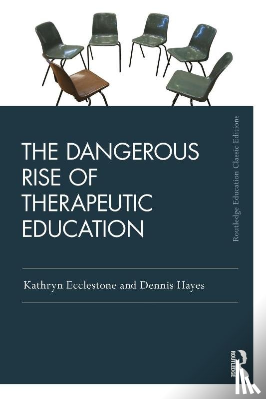 Ecclestone, Kathryn (University of Sheffield, Hayes, Dennis (University of Derby - The Dangerous Rise of Therapeutic Education