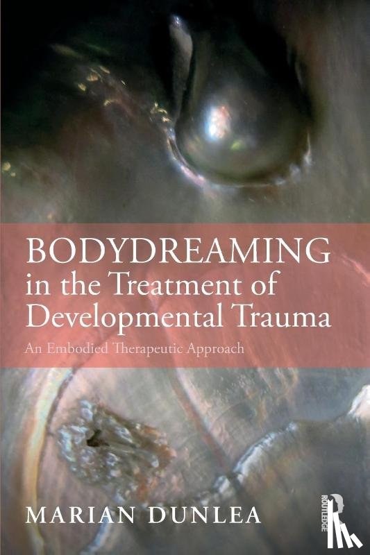 Dunlea, Marian - BodyDreaming in the Treatment of Developmental Trauma