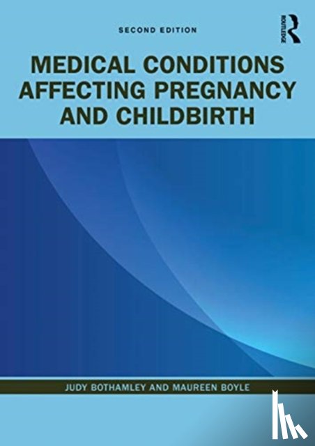 Bothamley, Judy (University of West London, Boyle, Maureen (University of West London - Medical Conditions Affecting Pregnancy and Childbirth