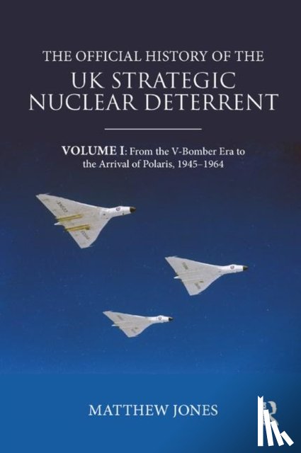 Jones, Matthew (London School of Economics - The Official History of the UK Strategic Nuclear Deterrent