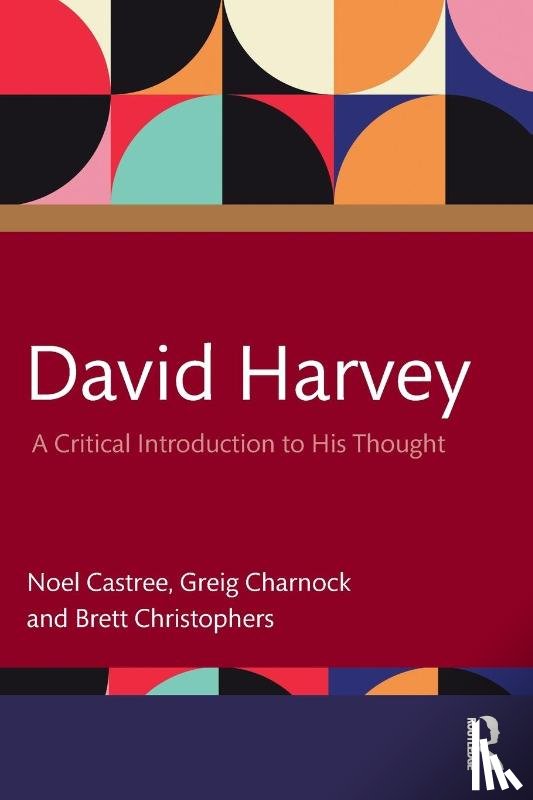 Castree, Noel, Charnock, Greig (University of Manchester, Christophers, Brett - David Harvey