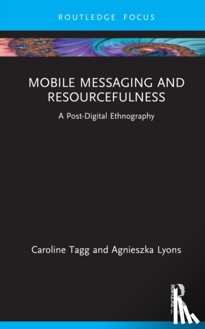 Tagg, Caroline, Lyons, Agnieszka - Mobile Messaging and Resourcefulness