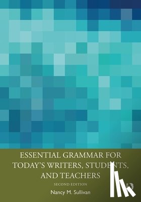 Sullivan, Nancy M. (Texas A&M University - Essential Grammar for Today's Writers, Students, and Teachers