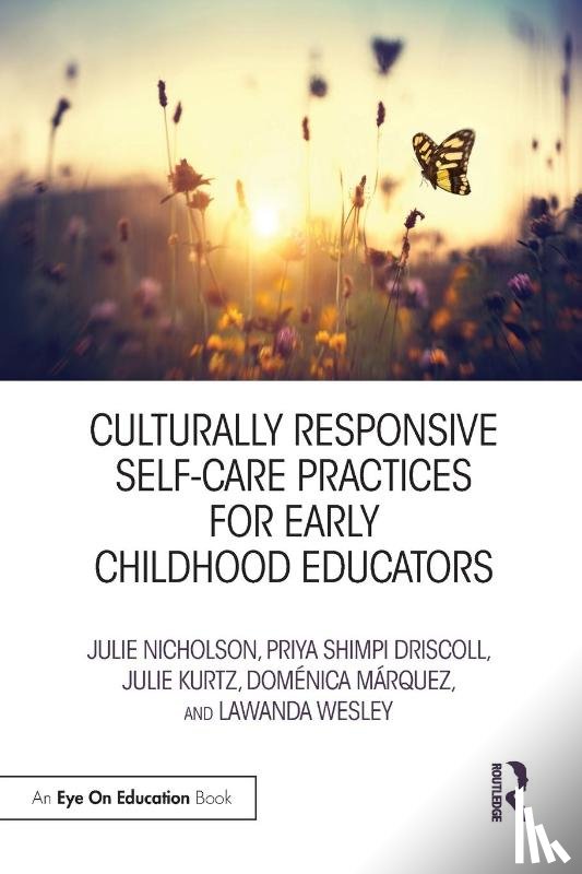 Nicholson, Julie (Mills College, Driscoll, Priya, Kurtz, Julie, Marquez, Domenica - Culturally Responsive Self-Care Practices for Early Childhood Educators
