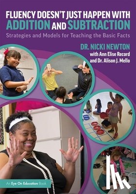 Newton, Nicki (Newton Educational Consulting, Record, Ann Elise, Mello, Alison J. - Fluency Doesn't Just Happen with Addition and Subtraction