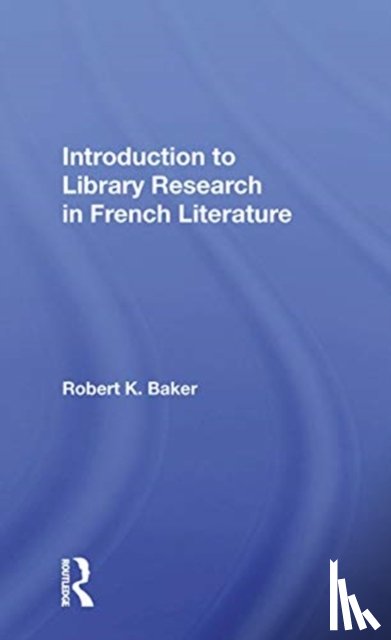 Baker, Robert K. - Introduction To Library Research In French Literature