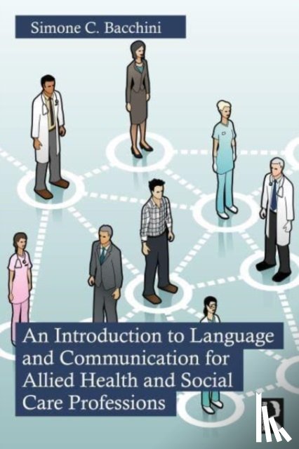 Bacchini, Simone C. - An Introduction to Language and Communication for Allied Health and Social Care Professions