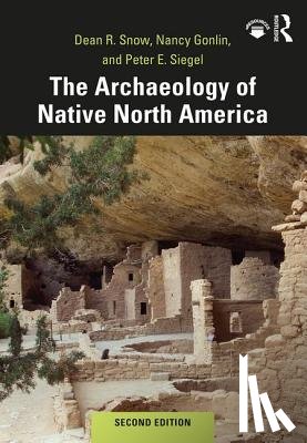Snow, Dean (Pennsylvania State University, Gonlin, Nancy, Siegel, Peter - The Archaeology of Native North America