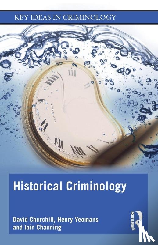 Churchill, David (University of Leeds, Yeomans, Henry (University of Leeds, Channing, Iain (University of Plymouth - Historical Criminology