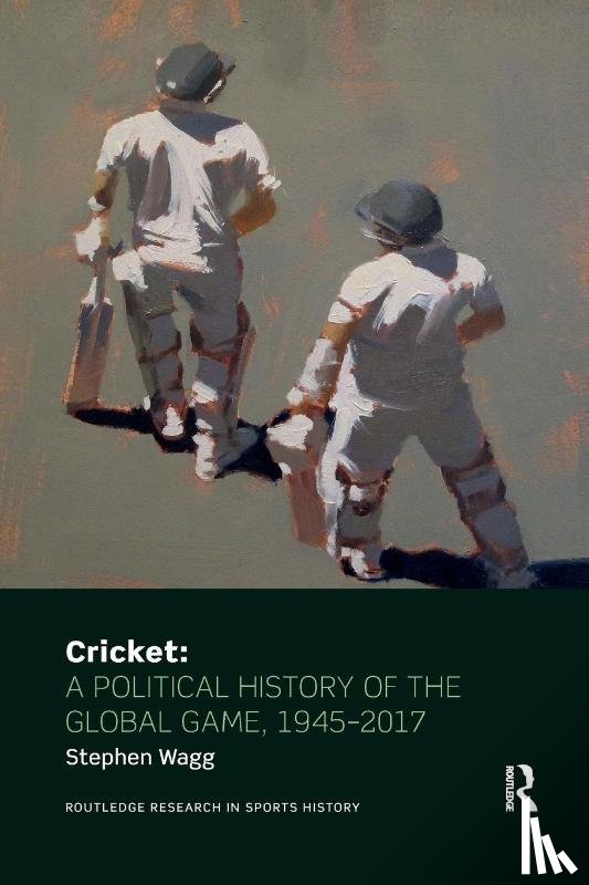 Wagg, Stephen (Leeds Beckett University - Cricket: A Political History of the Global Game, 1945-2017