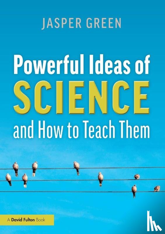 Green, Jasper - Powerful Ideas of Science and How to Teach Them