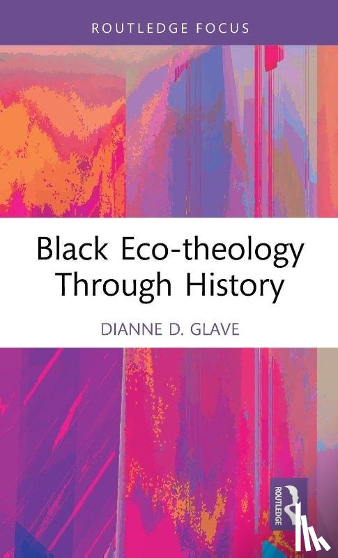 Glave, Dianne D. - Black Eco-theology Through History