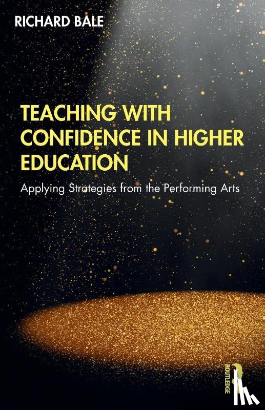 Bale, Richard - Teaching with Confidence in Higher Education