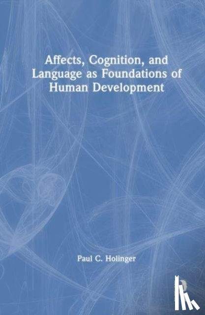 Holinger, Paul C. - Affects, Cognition, and Language as Foundations of Human Development