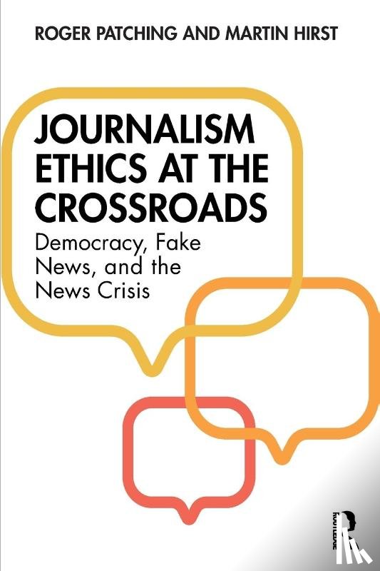 Patching, Roger, Hirst, Martin - Journalism Ethics at the Crossroads