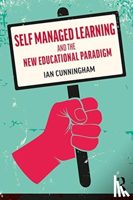Cunningham, Ian - Self Managed Learning and the New Educational Paradigm