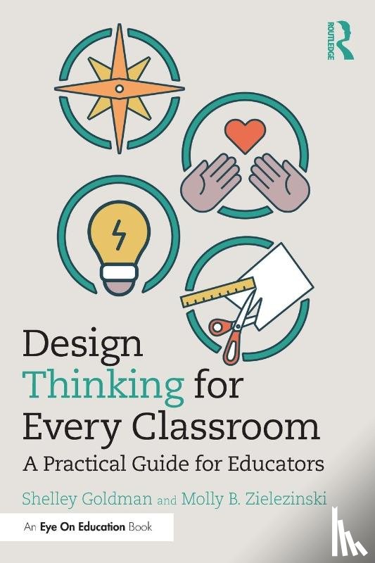 Goldman, Shelley (Stanford University, Zielezinski, Molly B. - Design Thinking for Every Classroom