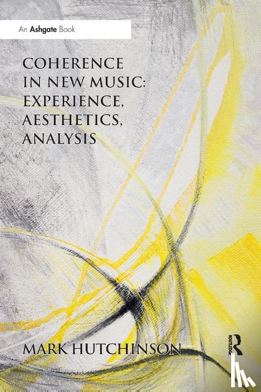 Hutchinson, Mark (York St. John University - Coherence in New Music: Experience, Aesthetics, Analysis