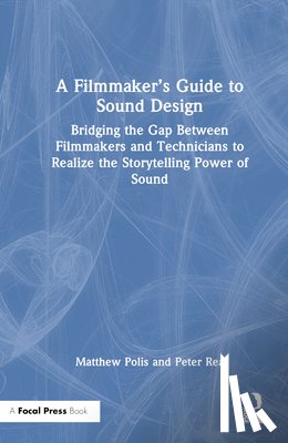 Polis, Matthew (SoundSpace Studio, Rea, Peter (NYU Tisch School of the Arts - A Filmmaker’s Guide to Sound Design