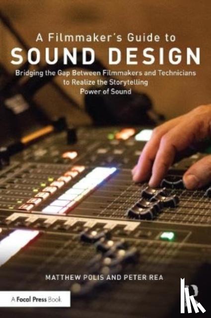 Polis, Matthew (SoundSpace Studio, USA), Rea, Peter (NYU Tisch School of the Arts, USA) - A Filmmaker’s Guide to Sound Design