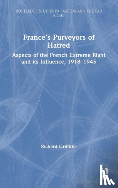 Griffiths, Richard (Independent scholar, UK) - France’s Purveyors of Hatred