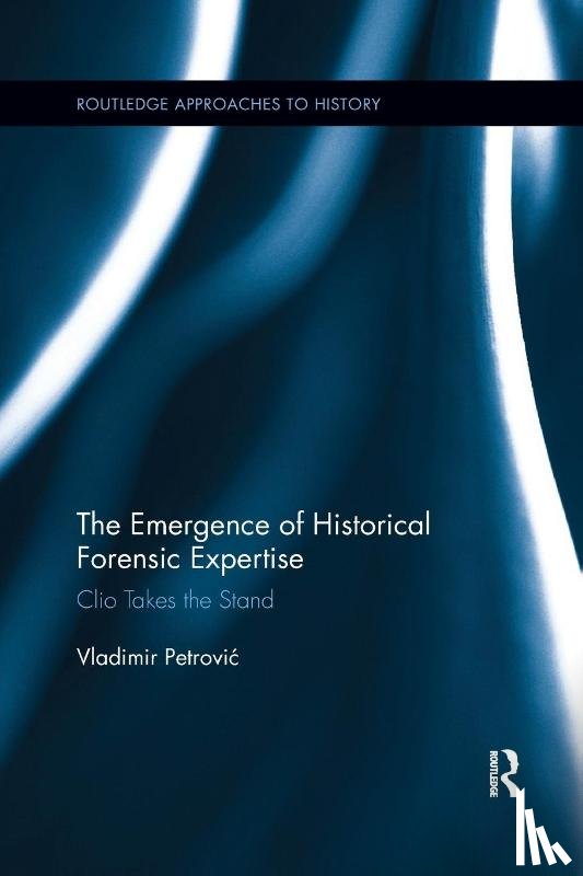 Petrovic, Vladimir - The Emergence of Historical Forensic Expertise