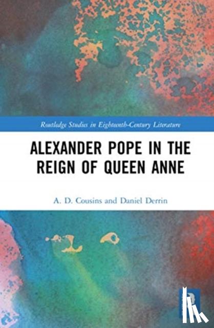 Cousins, A. D., Derrin, Daniel - Alexander Pope in The Reign of Queen Anne