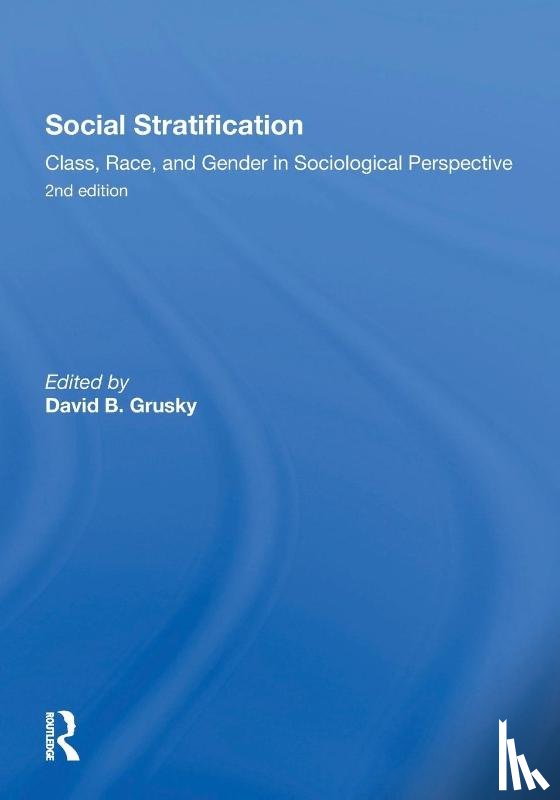 Grusky, David - Social Stratification, Class, Race, and Gender in Sociological Perspective, Second Edition