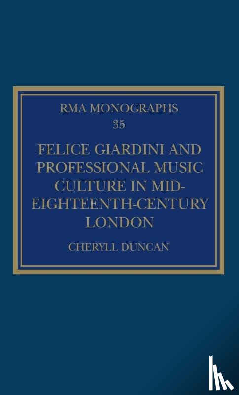 Duncan, Cheryll - Felice Giardini and Professional Music Culture in Mid-Eighteenth-Century London