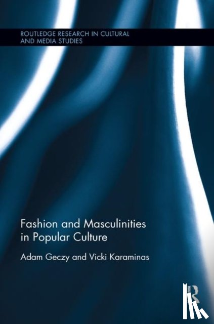 Geczy, Adam (University of Sydney, Karaminas, Vicki (Massey University - Fashion and Masculinities in Popular Culture
