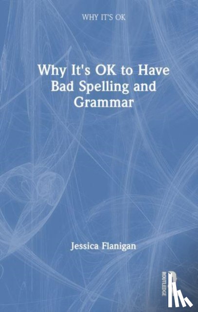 Flanigan, Jessica (University of Richmond) - Why It's OK to Have Bad Spelling and Grammar
