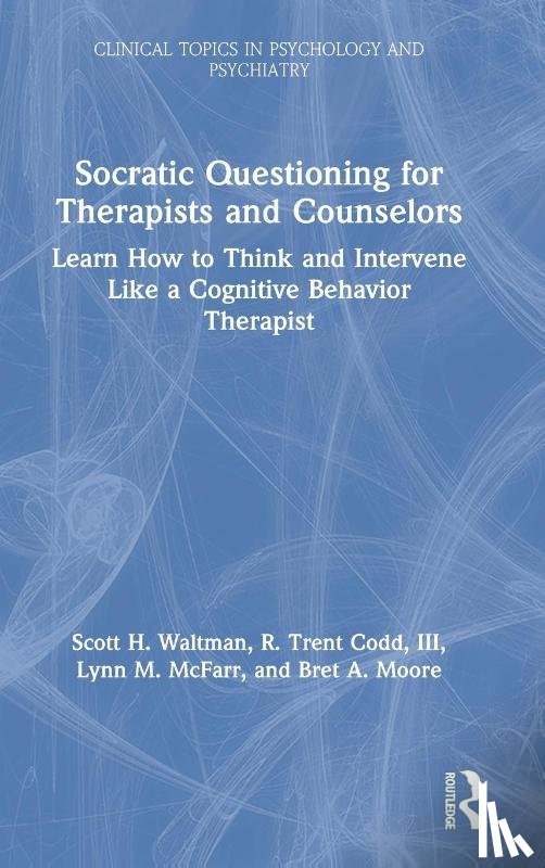 Waltman, Scott H. (Center for Dialectical and Cognitive Behavior Therapy, Codd, III, McFarr, Lynn M. (Harbor-UCLA Medical Center - Socratic Questioning for Therapists and Counselors