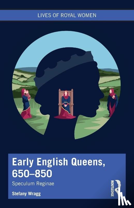 Wragg, Stefany - Early English Queens, 650–850